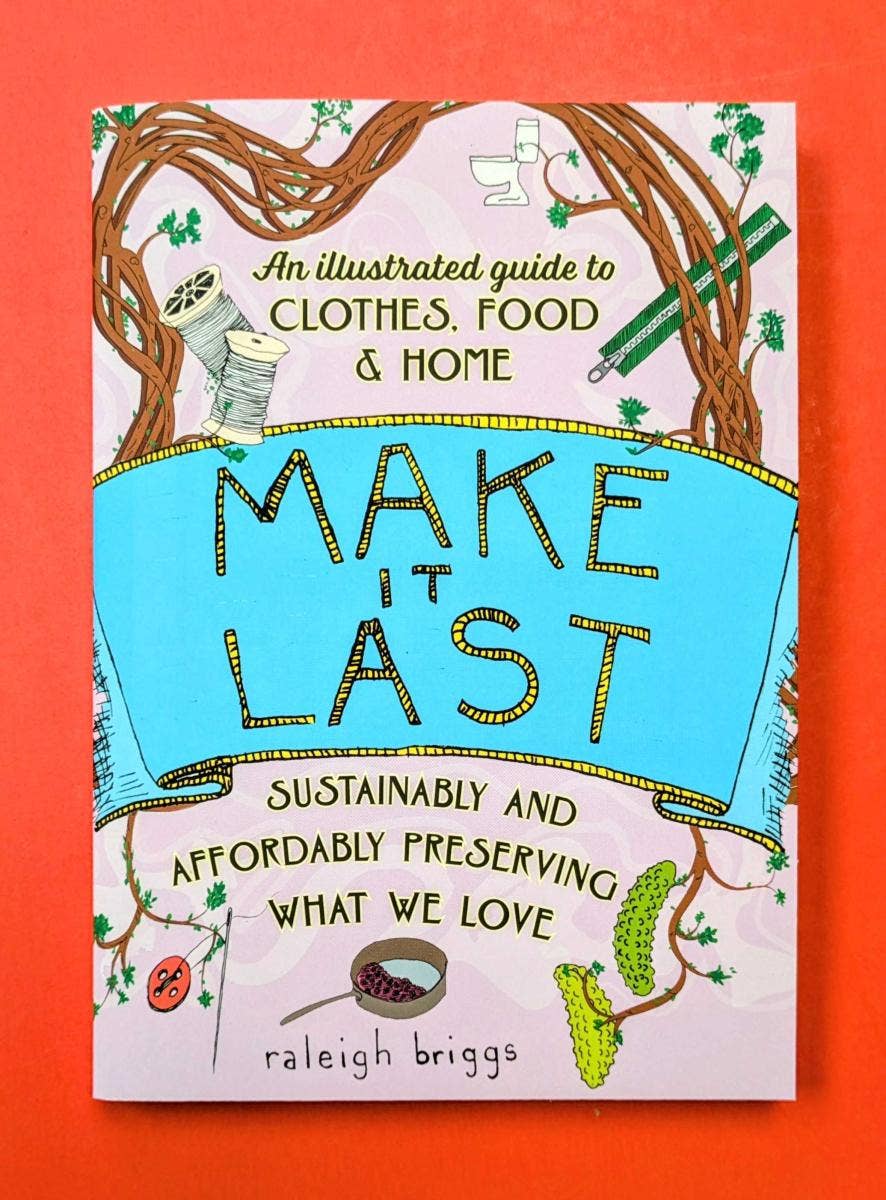 Microcosm Publishing & Distribution - Make It Last: Sustainably & Affordably Preserving (2nd Ed)