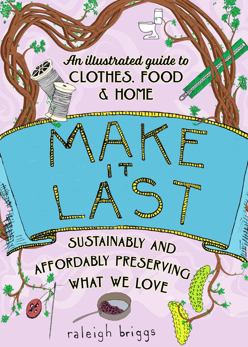 Microcosm Publishing & Distribution - Make It Last: Sustainably & Affordably Preserving (2nd Ed)