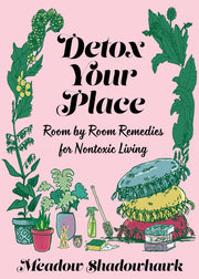 Microcosm Publishing & Distribution - Detox Your Place: Room by Room Remedies for Nontoxic Living