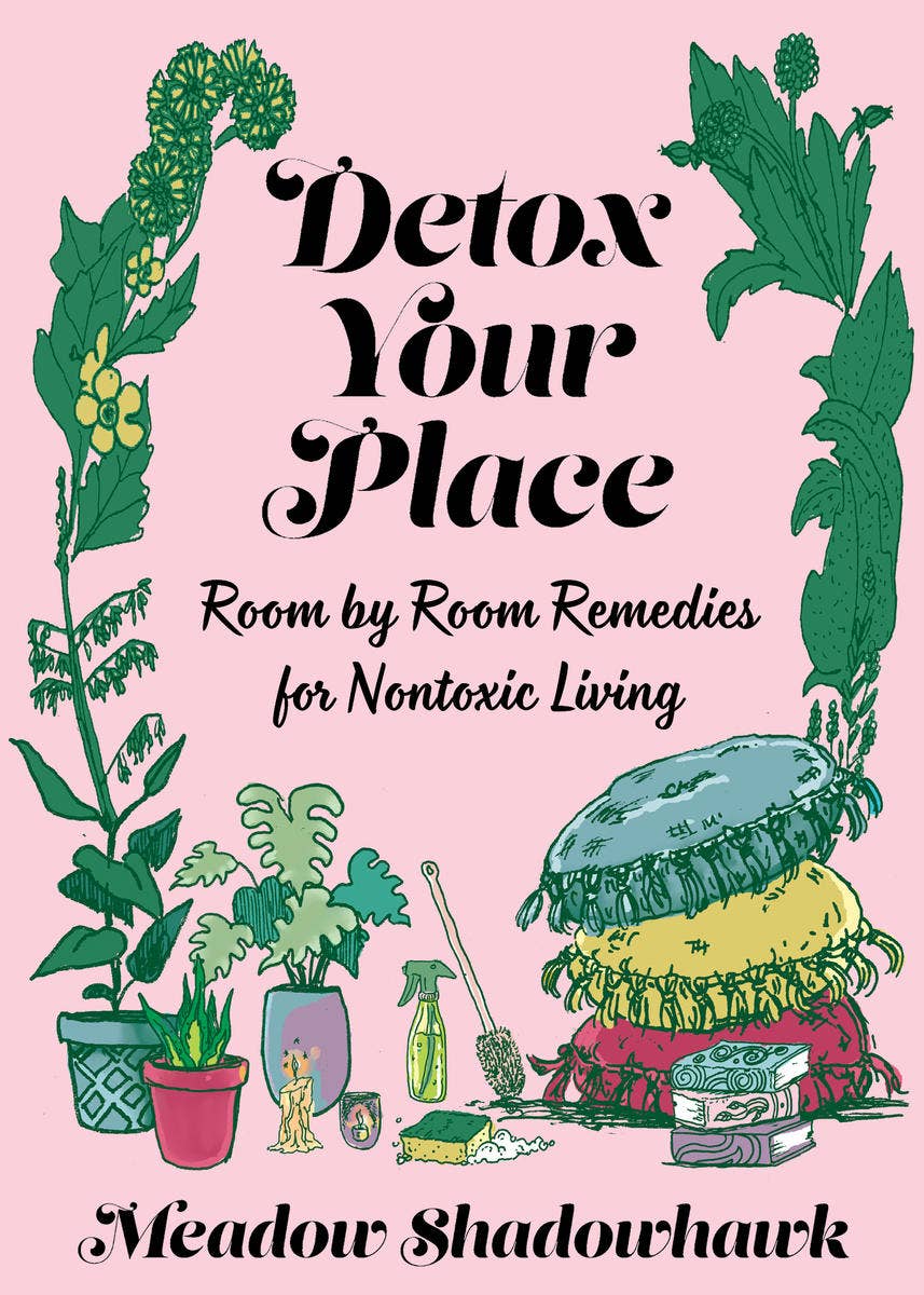 Microcosm Publishing & Distribution - Detox Your Place: Room by Room Remedies for Nontoxic Living