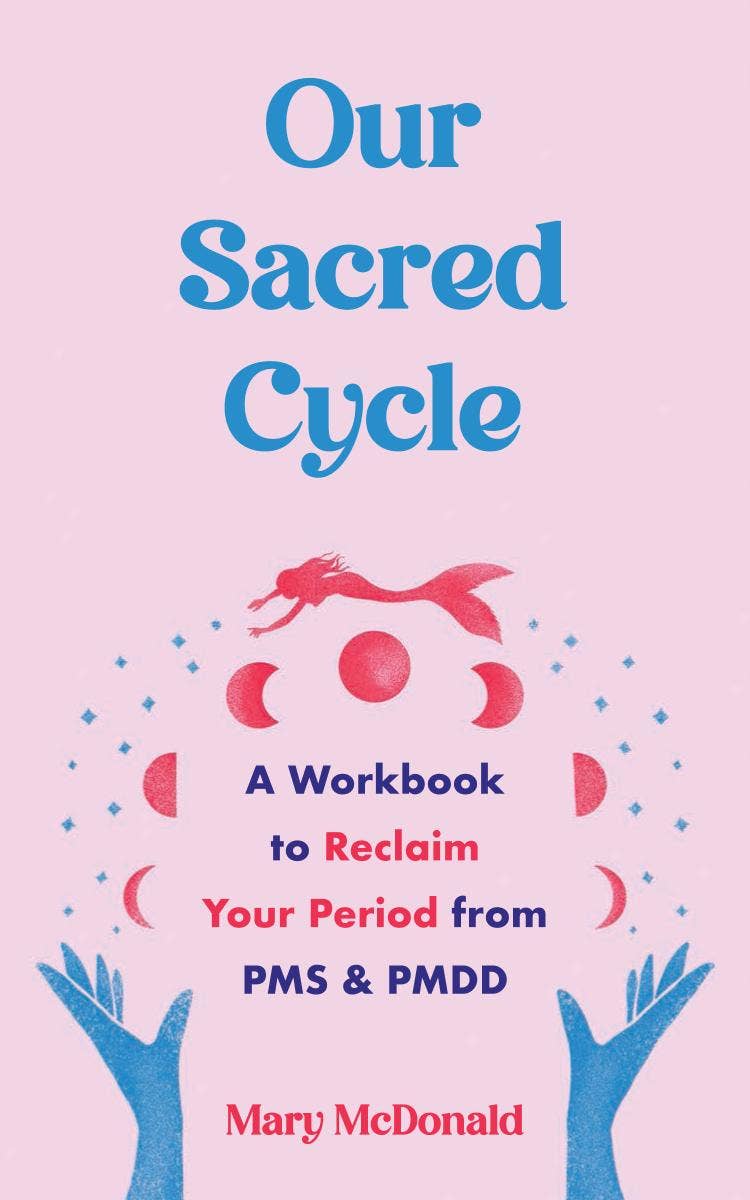 Microcosm Publishing & Distribution - Our Sacred Cycle: Reclaim Your Period from PMS and PMDD